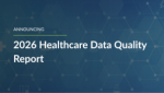 74% of Healthcare Organizations Rate Their Patient Data Quality as Mixed or Poor, New Clinical Architecture Report Finds